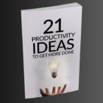 21 Productivity Ideas To Get More Done