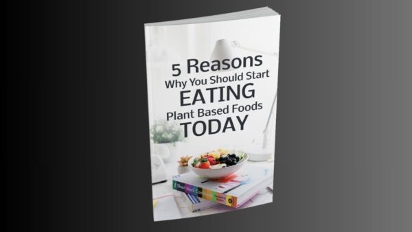 5 Reasons Why You Should Start Eating Plant Based Foods Today