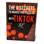 The 8 Secrets To Marketing Success With TikTok PDF Book