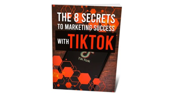 The 8 Secrets To Marketing Success With TikTok PDF Book