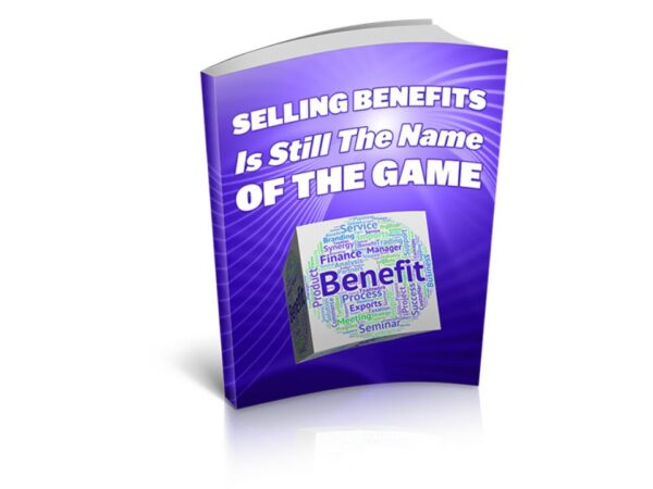 Selling Benefits Is Still The Name Of The Game PDF Book