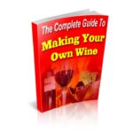 The Complete Guide To Making Your Own Wine PDF Book